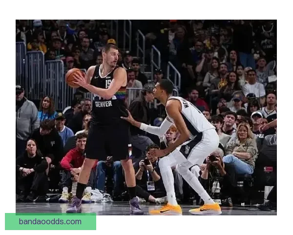 掘金加时险胜马刺豪取八连胜约基奇砍下三双称雄比赛