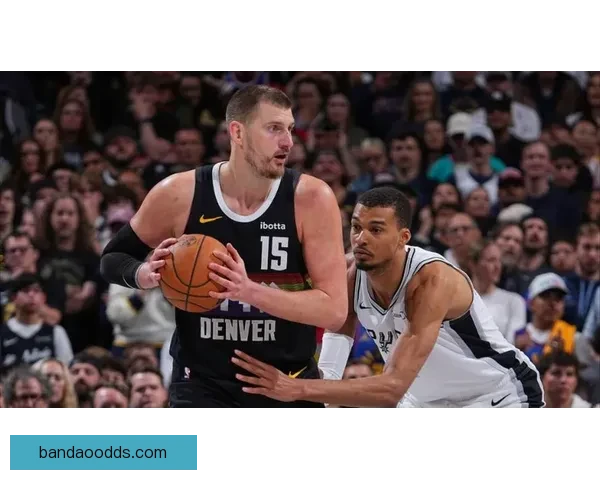 掘金加时险胜马刺豪取八连胜约基奇砍下三双称雄比赛